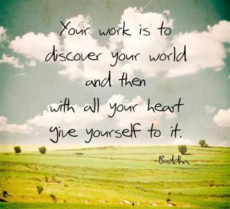 Your work is to discover your world and then with all your heart give yourself to… | Good life ...