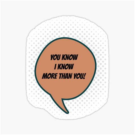 "YOU KNOW, I KNOW MORE THAN YOU!" Sticker for Sale by SimabKhan007 | Redbubble