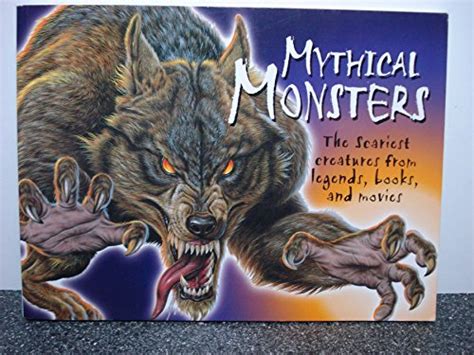 Mythical Monsters : The Scariest Creatures from Legends, Books, and ...