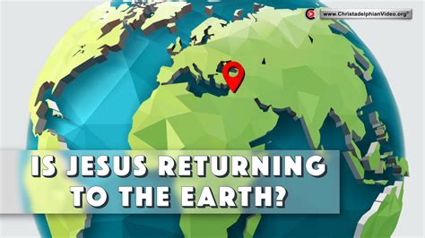 Is Jesus Returning to the Earth? - ChristadelphianVideo.org