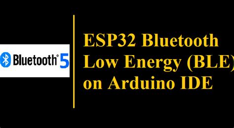 ESP32 Bluetooth Low Energy (BLE) on Arduino IDE