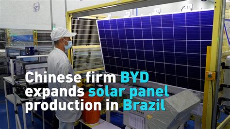 Chinese firm BYD expands solar panel production in Brazil - CGTN