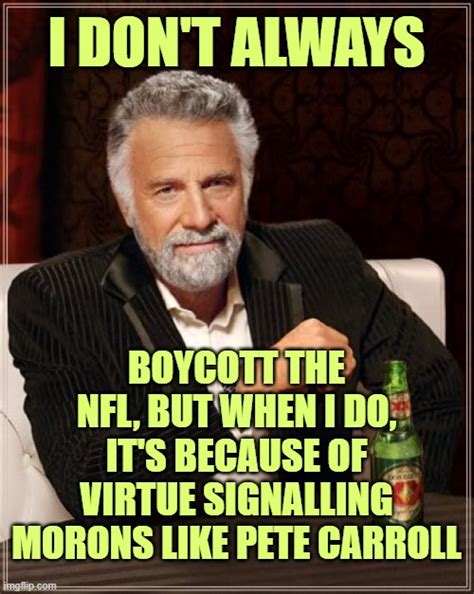 Pete Carroll coaches in Seattle, go figure. BOYCOTT NFL - Imgflip