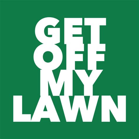 Get Off My Lawn - Cranky - T-Shirt | TeePublic