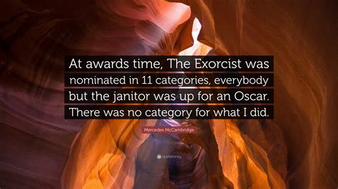 Mercedes McCambridge Quote: “At awards time, The Exorcist was nominated ...