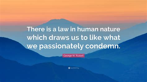 George W. Russell Quote: “There is a law in human nature which draws us to like what we ...