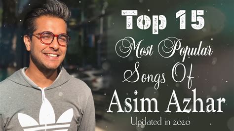 Top 15 Most Popular Songs Of Asim Azhar (Update in June 2020) - YouTube