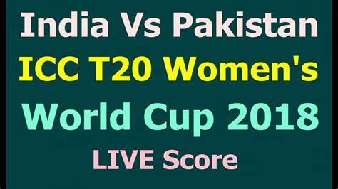 India Vs Pakistan ICC T20 Women's World Cup Cricket Live Score - YouTube