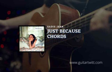 Just Because Chords By Sadie Jean - Guitartwitt