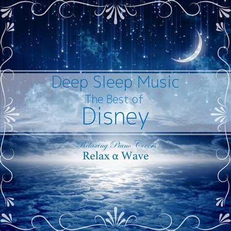 Deep Sleep Music - The Best of Disney: Relaxing Piano Covers by Relax α Wave on Spotify