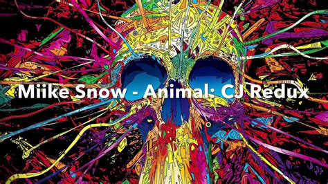 MIIKE SNOW - ANIMAL: CJ REDUX - YouTube