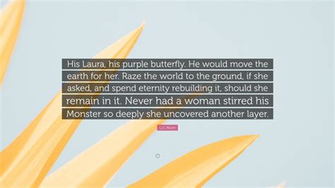 L.C. Moon Quote: “His Laura, his purple butterfly. He would move the ...