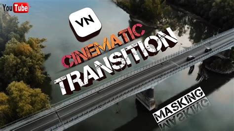 Cinematic Transition || Best TRANSITION Effect in VN Video Editor ...