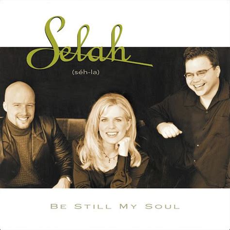 BE STILL MY SOUL/Selah | Jesus songs, Music, Selah