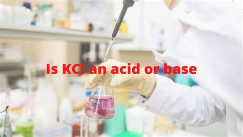 Is KCl an acid or base or neutral? Strong or Weak - Potassium chloride