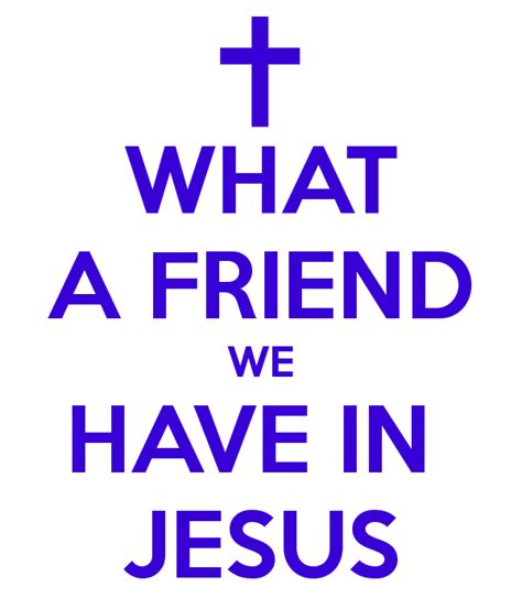 WHAT A FRIEND WE HAVE IN JESUS www.crosswounds.com | Jesus, Inspirational words, Words