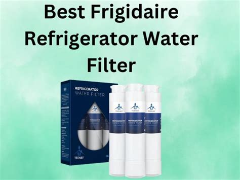 What Is The Best Frigidaire Refrigerator Water Filter [In 2024]