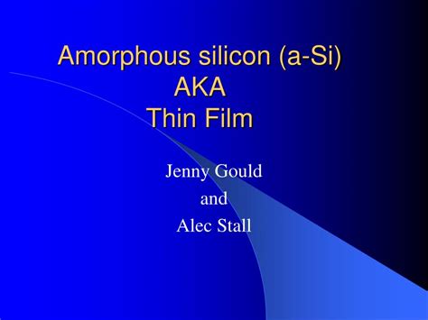 PPT - Amorphous silicon (a-Si) AKA Thin Film PowerPoint Presentation ...