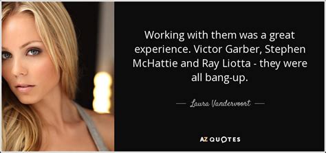 Laura Vandervoort quote: Working with them was a great experience. Victor Garber, Stephen...