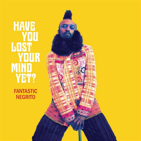 Fantastic Negrito // Have You Lost Your Mind Yet? - Erie Reader