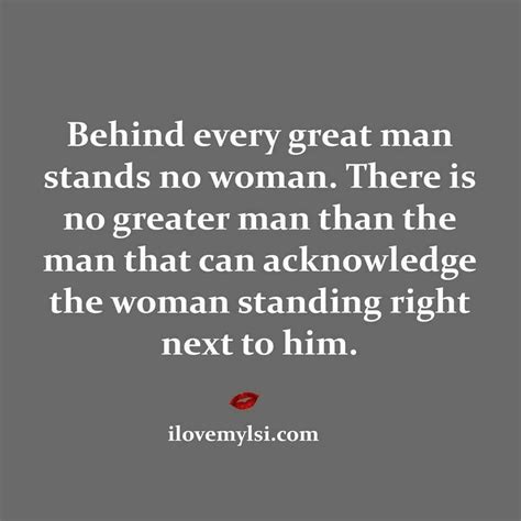 Behind every great man stands no woman. | Great man quotes, Insightful quotes, Behind every ...