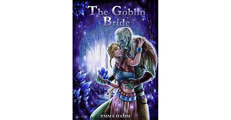 The Goblin Bride by Emma Hamm