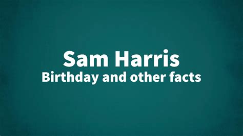 Sam Harris - Birthday and other facts