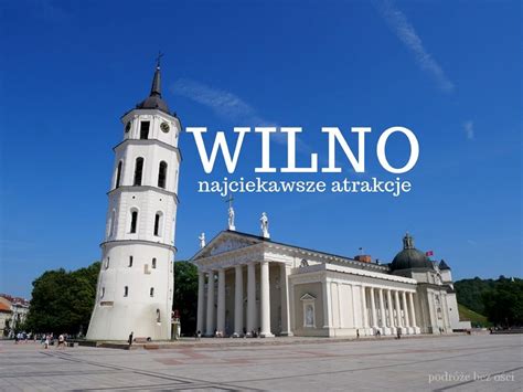 Wilno najważniejsze atrakcje - Podróże bez ości - Blog podróżniczy