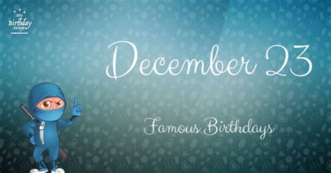 December 23 Famous Birthdays You Wish You Had Known #6