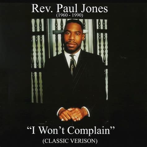 I Won’t Complain (Lyrics) - Rev. Paul Jones | Pandora Music & Radio