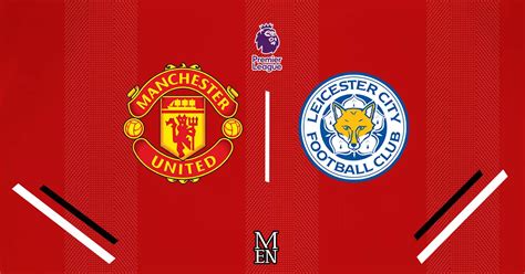 Manchester United vs Leicester City LIVE highlights and reaction as ...