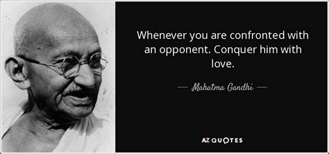 Mahatma Gandhi quote: Whenever you are confronted with an opponent ...