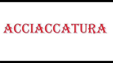 How To Pronounce ACCIACCATURA - YouTube