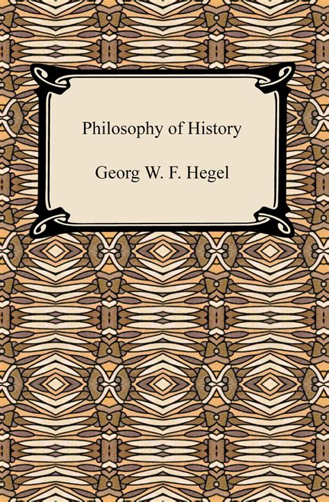 Philosophy of History by Georg W. F. Hegel - Book - Read Online