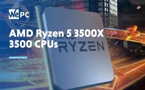 Fresh Leaks Suggest Different Base Clock Speeds For AMD Ryzen 5 3500X ...