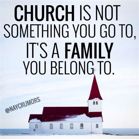 Church is not something you go to, it's a family you belong to