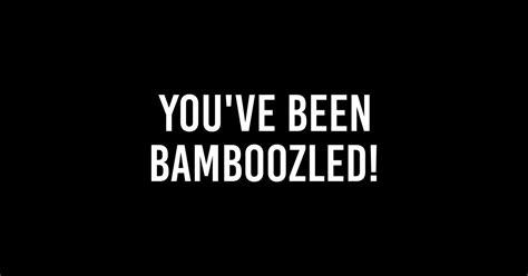 Funny Quotes You've Been Bamboozled Fans Great 90's Show Gifts - Youve Been Bamboozled Friends ...