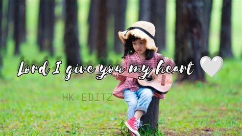 Lord I give you my heart song|#englishchristiansongs #whatsappstatus #hkeditz - YouTube