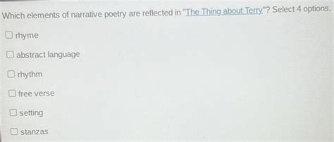 Solved: Which elements of narrative poetry are reflected in ''The Thing about Terry''? Select 4 ...