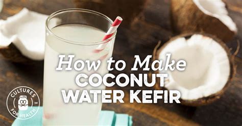 How to Make Coconut Water Kefir | Coconut Water Kefir Recipe - Cultures For Health