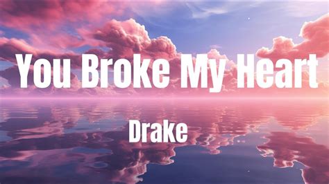 Drake - You Broke My Heart (Lyrics) - YouTube