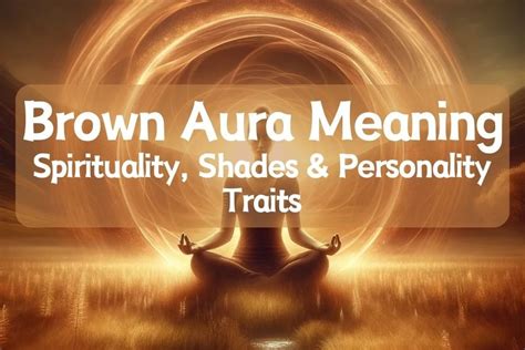 Brown Aura Meaning - Spirituality, Shades & Personality Traits