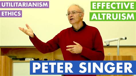 Peter Singer - Ethics, Utilitarianism & Effective Altruism - YouTube