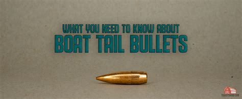 Boat Tail Bullets - What Are They? - The Broad Side