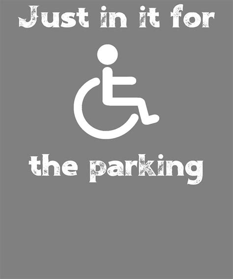 Funny Handicap Parking Just in it for the Parking Digital Art by Stacy McCafferty - Fine Art America