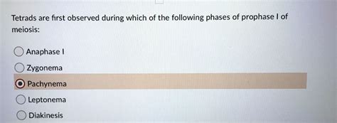 SOLVED: Tetrads are first observed during which of the following phases ...