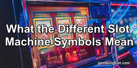 The Meanings of Slot Machine Symbols (And More)