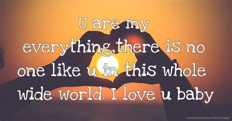 U are my everything,there is no one like u in this... | Text Message by i luv u