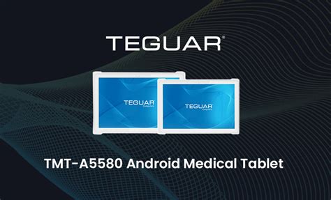 The Android Medical Tablet Series Redefining Care | TEGUAR