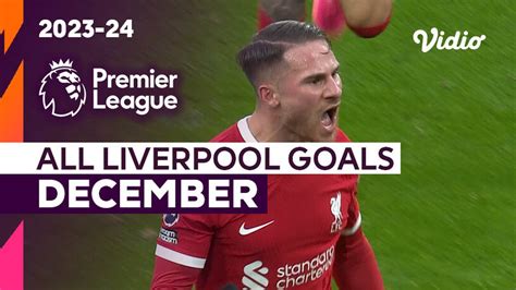 Kompilasi Gol Liverpool Bulan Desember | Premier League 2023/24 | Vidio